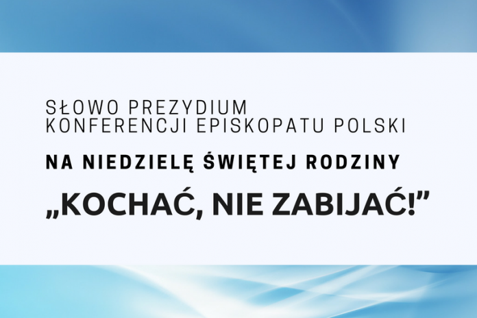Słowo Prezydium Konferencji Episkopatu Polski na Niedzielę Świętej Rodziny „Kochać, nie zabijać!”